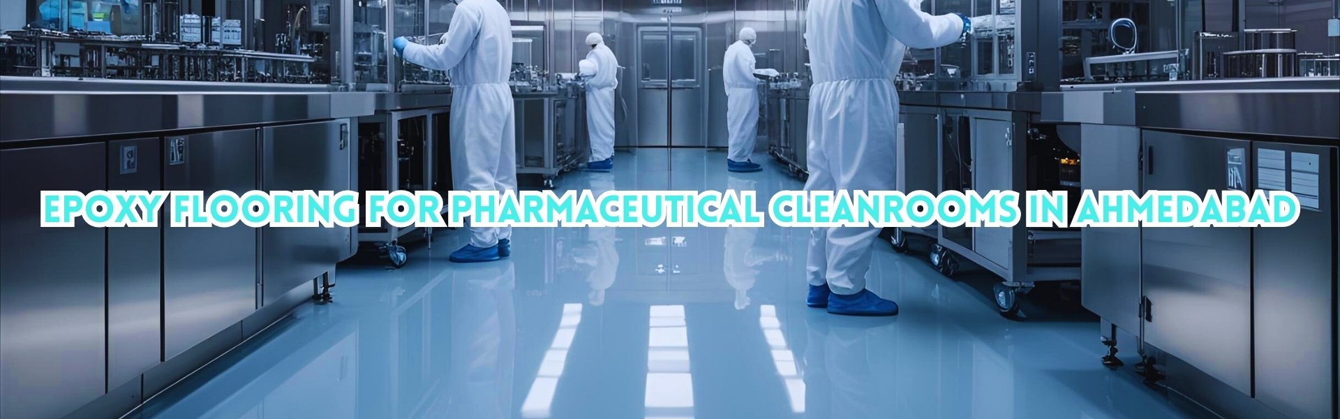 Why Choose Epoxy Flooring for Pharmaceutical Cleanrooms in Ahmedabad?