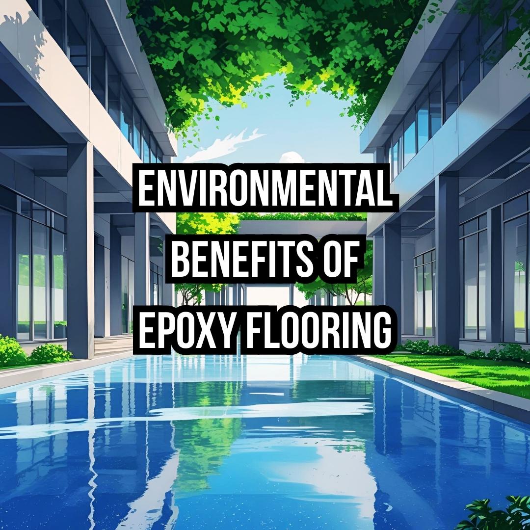 The Environmental Benefits of Epoxy Flooring for Ahmedabad, Gujarat
