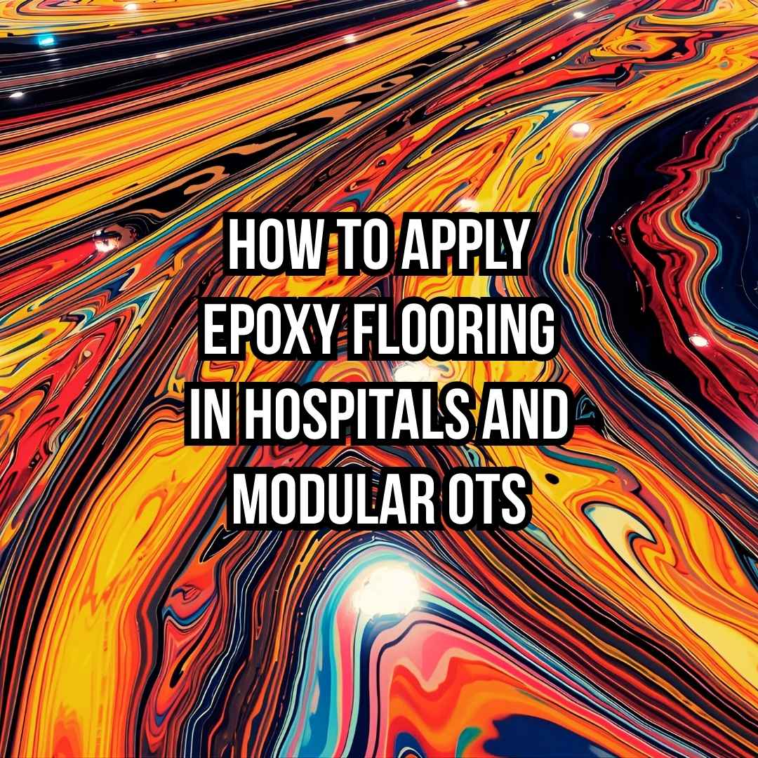 How to Apply Epoxy Flooring in Hospitals and Modular OTs in Ahmedabad